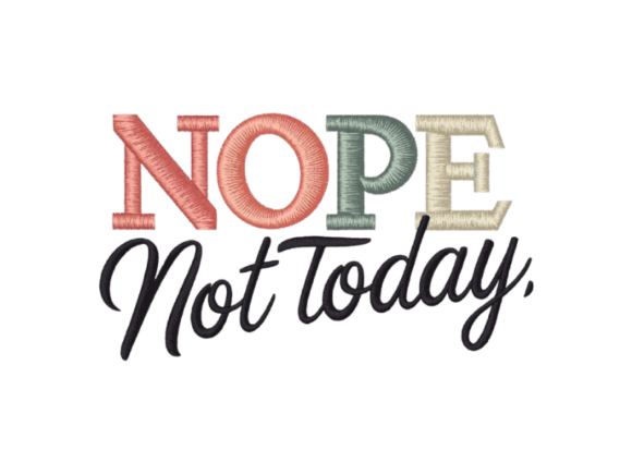 Download Nope Not Today Embroidery Design - Embroidery design Collection